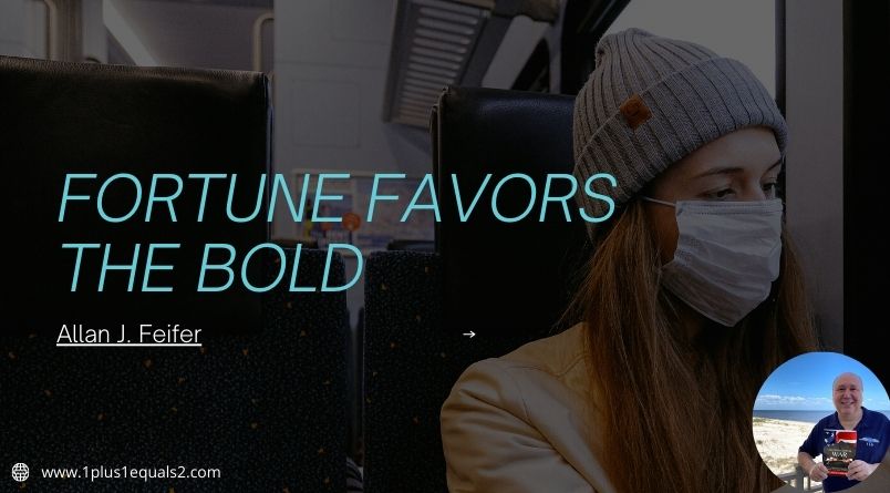 Fortune Favors the Bold