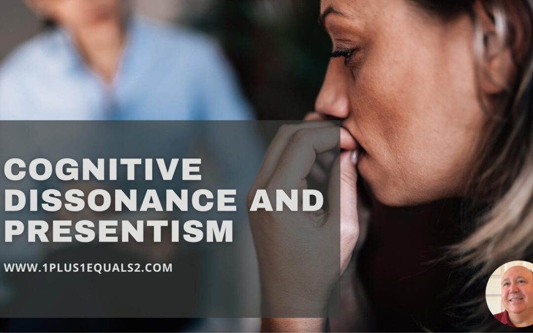 Cognitive Dissonance in Relationships & Presentism