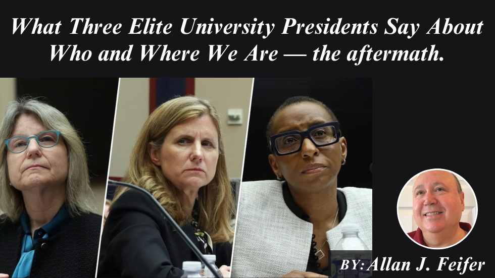 What Three Elite University Presidents Say About Who and Where We Are — the aftermath.